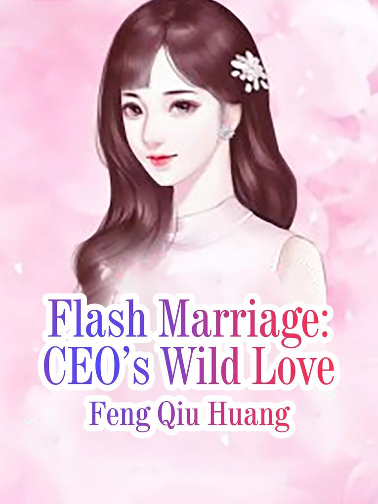Flash Marriage: CEO‘s Wild Love