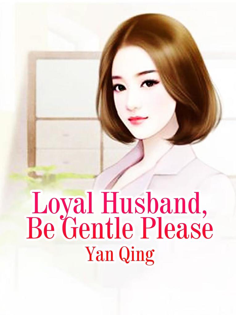 Loyal Husband Be Gentle Please