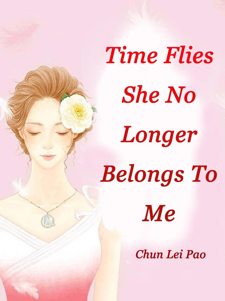 Time Flies She No Longer Belongs To Me
