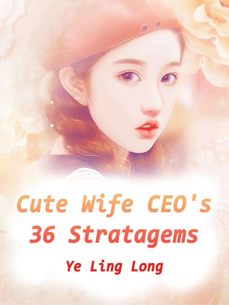 Cute Wife: CEO‘s 36 Stratagems