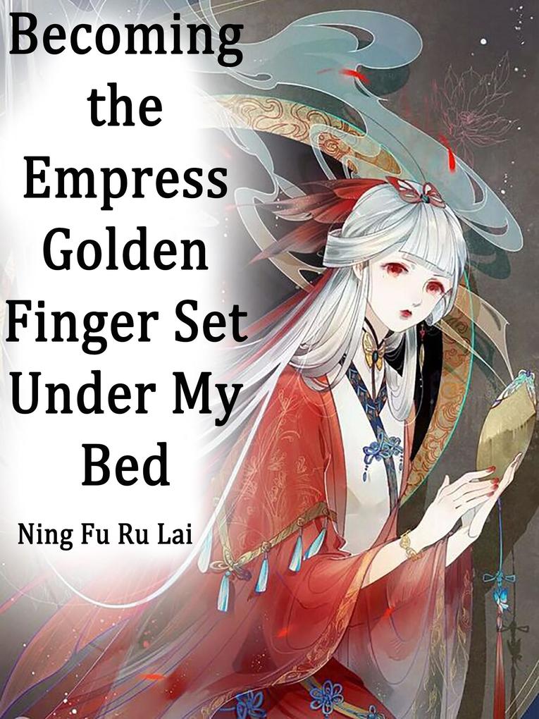 Becoming the Empress: Golden Finger Set Under My Bed