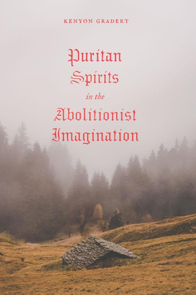 Puritan Spirits in the Abolitionist Imagination