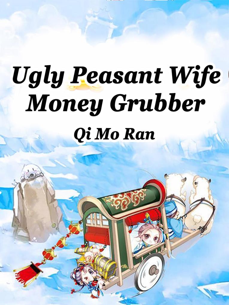 Ugly Peasant Wife: Money Grubber