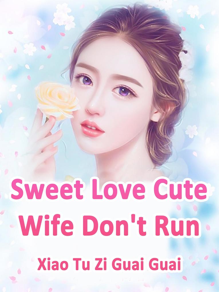 Sweet Love: Cute Wife Don‘t Run