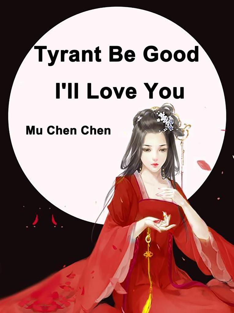 Tyrant Be Good I‘ll Love You