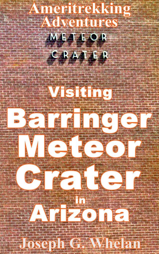 Ameritrekking Adventures: Visiting Barringer Meteor Crater in Arizona