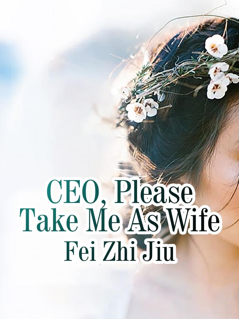 CEO Please Take Me As Wife