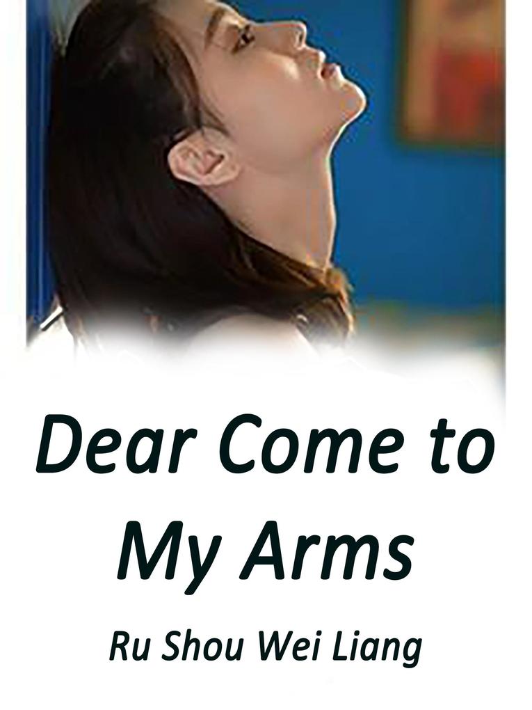 Dear Come to My Arms