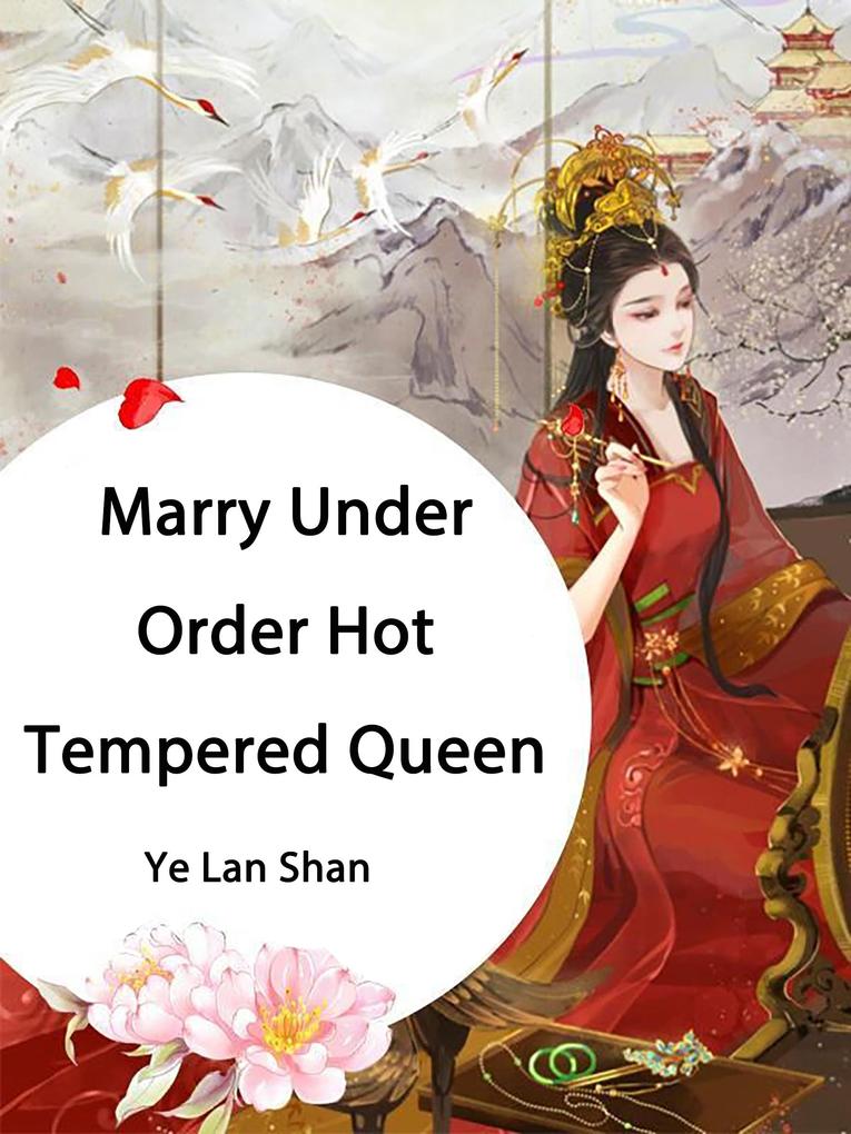 Marry Under Order Hot Tempered Queen