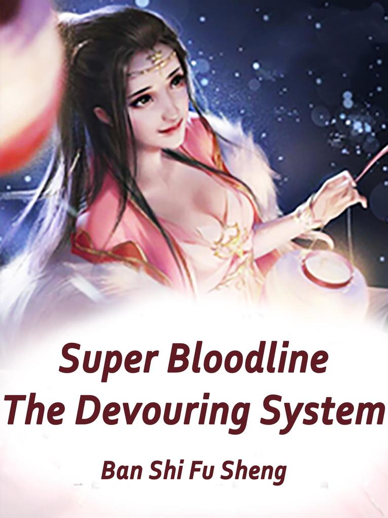 Super Bloodline: The Devouring System
