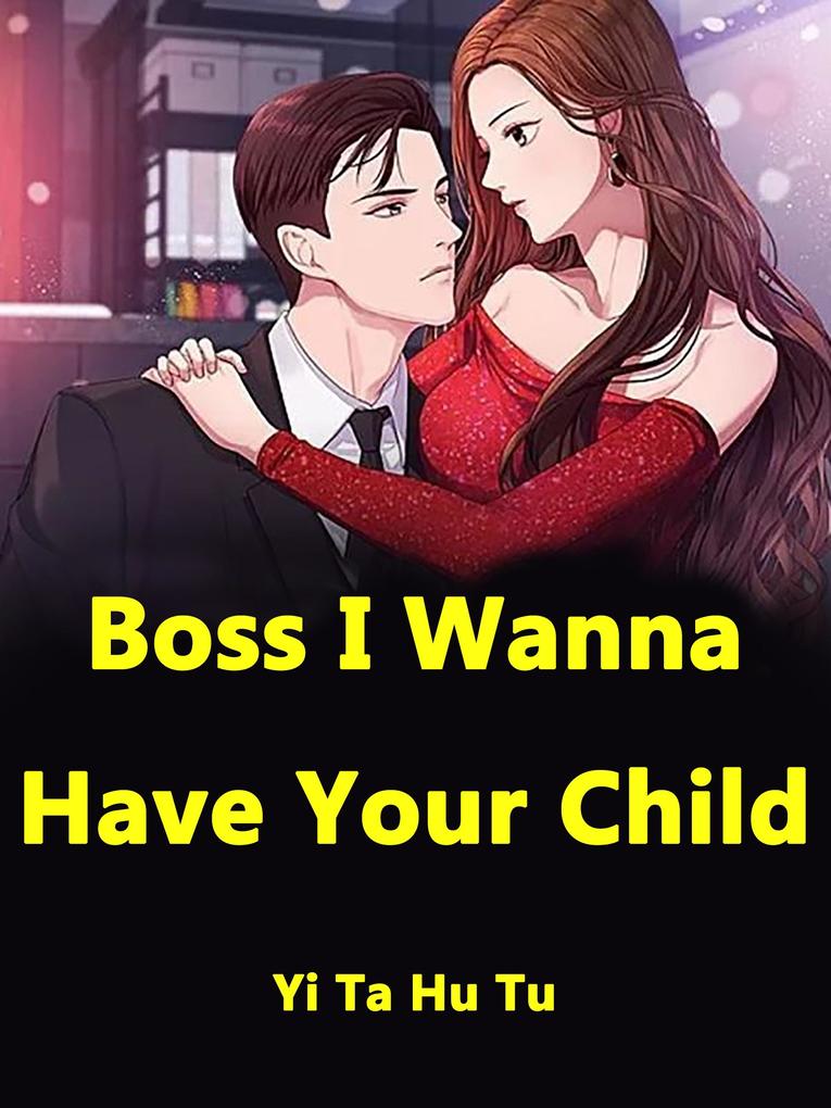 Boss I Wanna Have Your Child