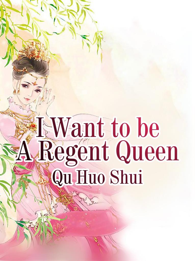 I Want to be A Regent Queen