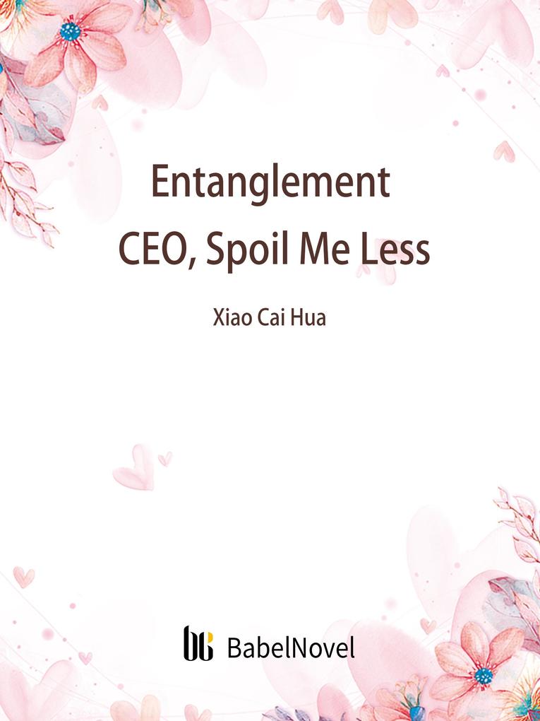 Entanglement: CEO Spoil Me Less