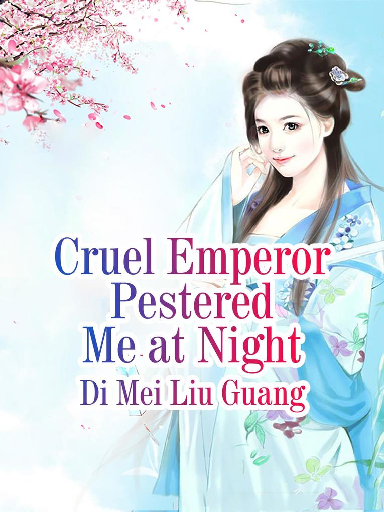 Cruel Emperor Pestered Me at Night