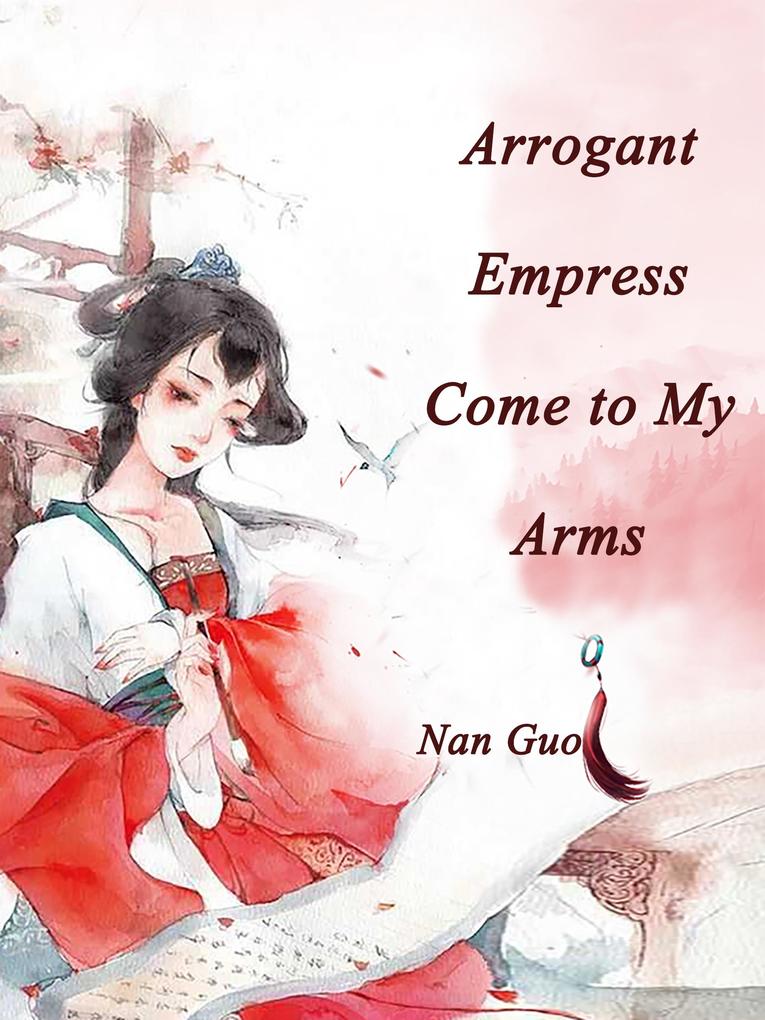 Arrogant Empress Come to My Arms