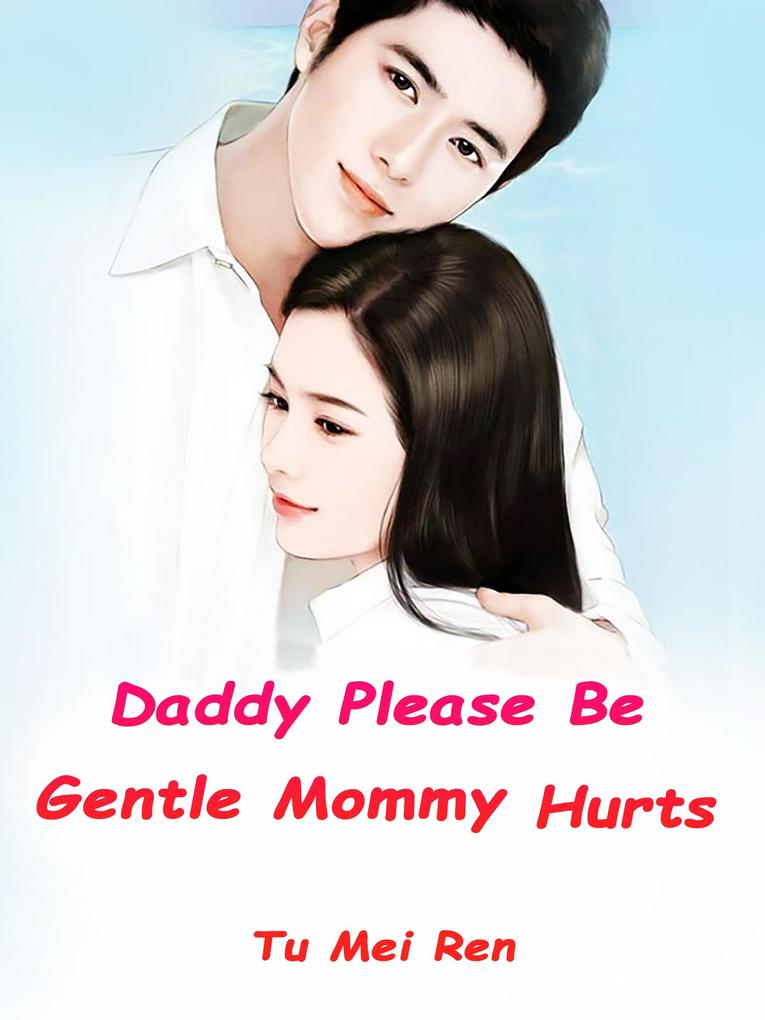 Daddy Please Be Gentle Mommy Hurts