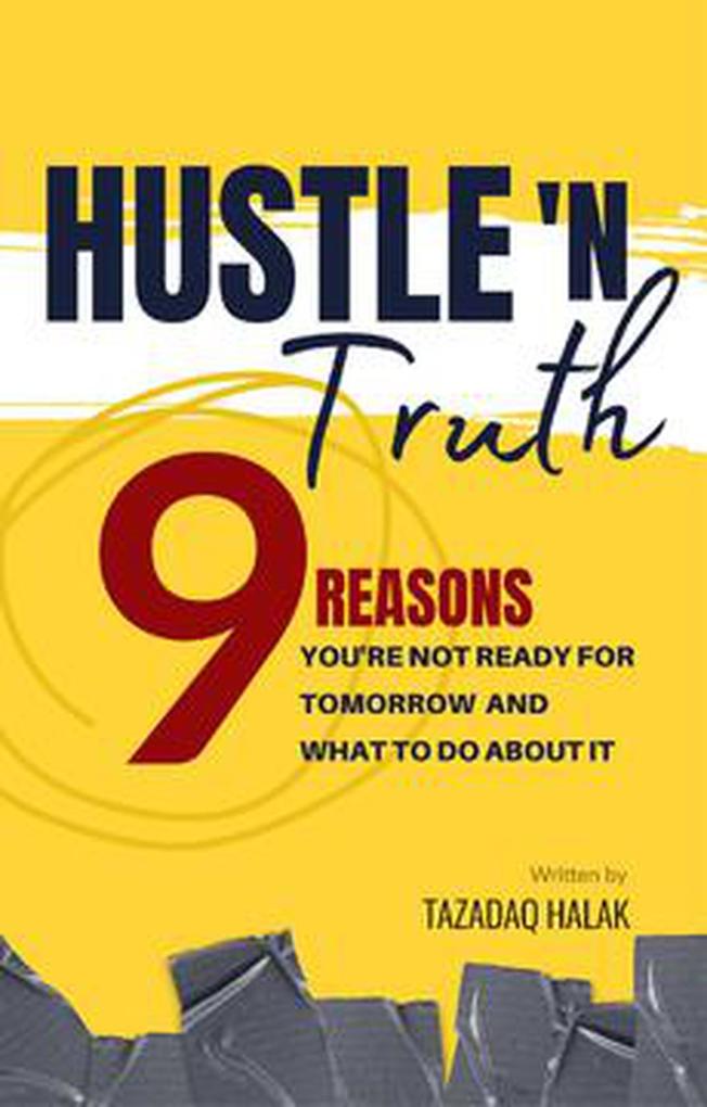 Hustle ‘N Truth: 9 Reasons You‘re Not Ready For Tomorrow And What To Do About It