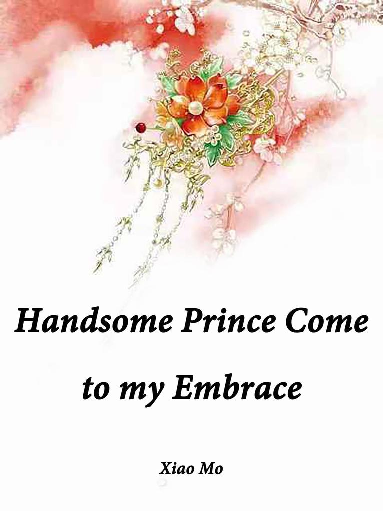 Handsome Prince Come to my Embrace