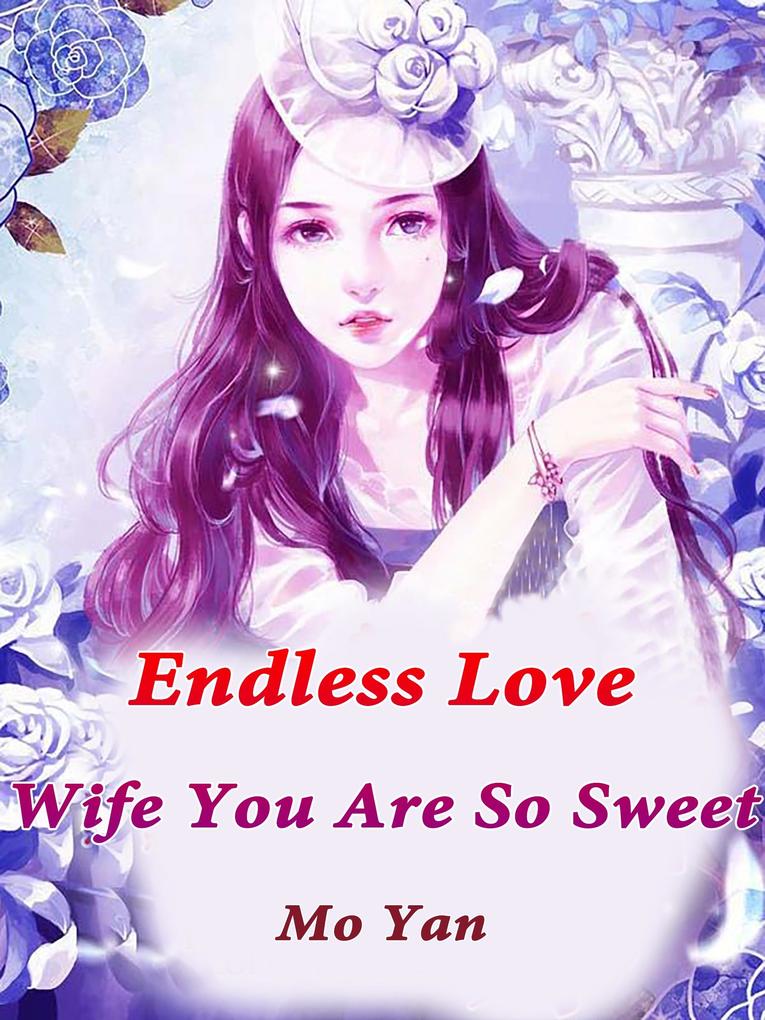 Endless Love: Wife You Are So Sweet