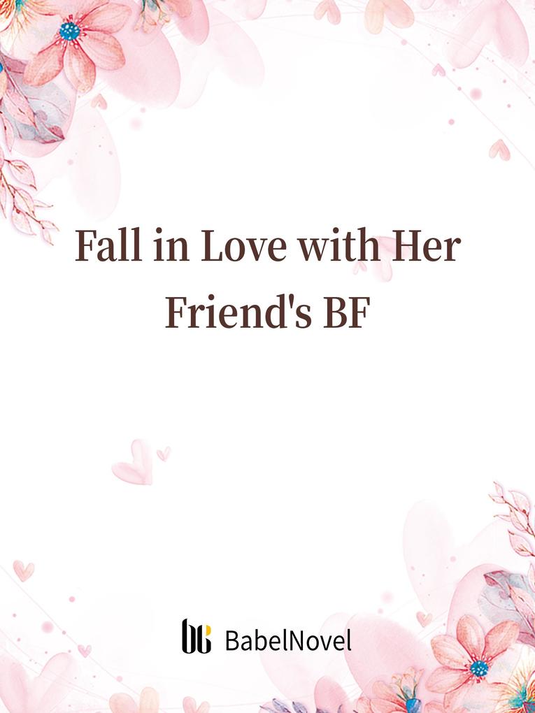 Fall in Love with Her Friend‘s BF