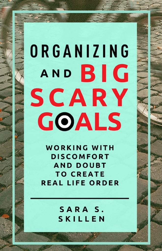 Organizing and Big Scary Goals