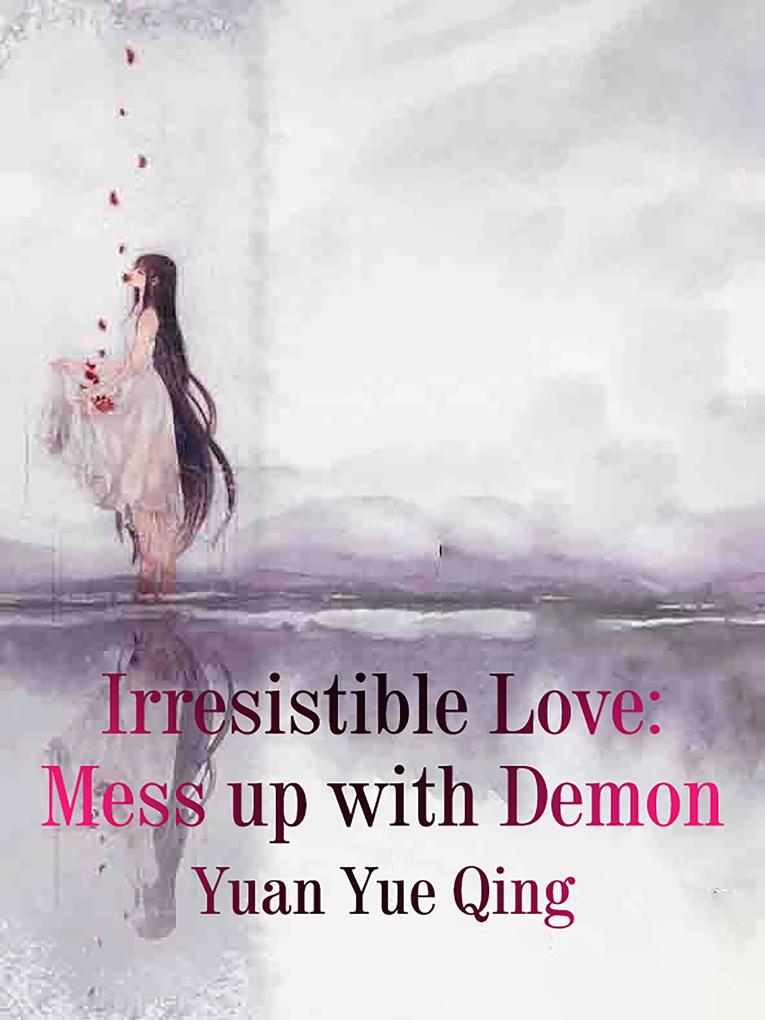 Irresistible Love: Mess up with Demon
