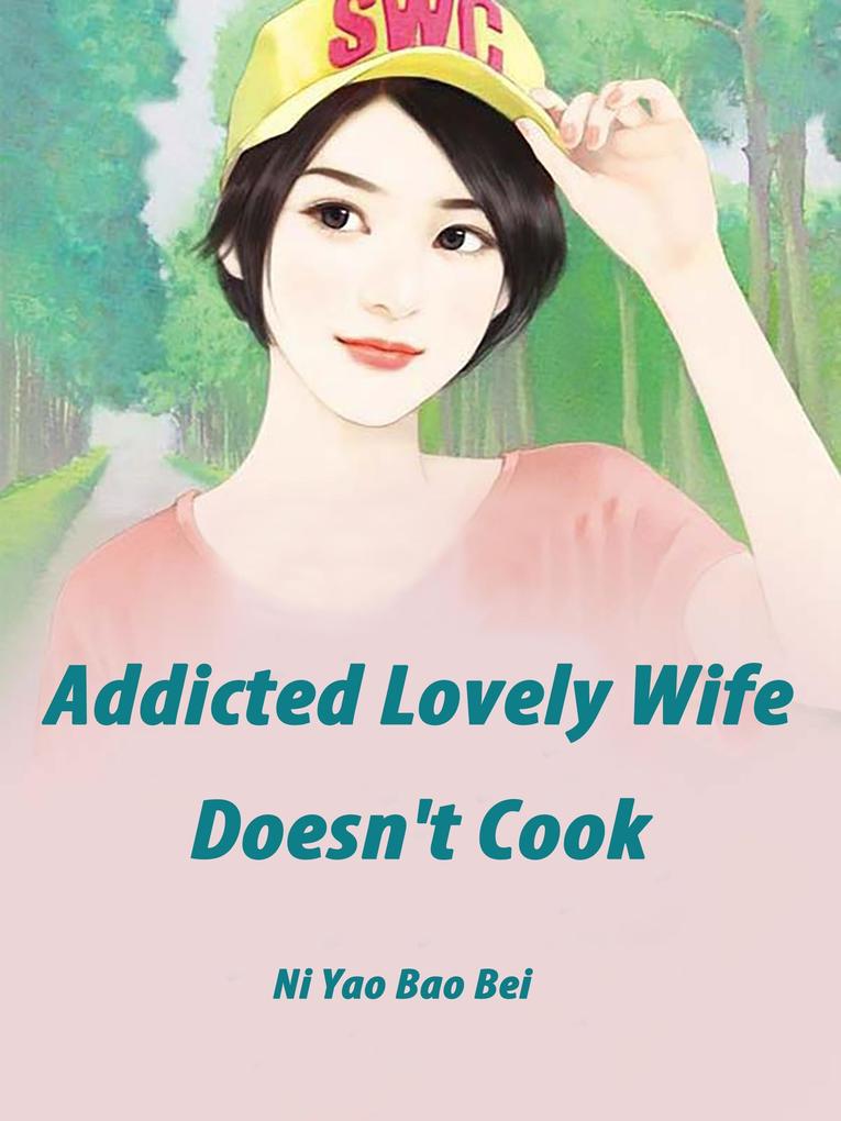 Addicted: Lovely Wife Doesn‘t Cook
