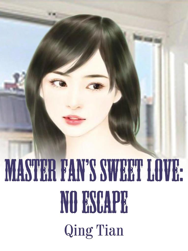Master Fan‘s Sweet Love: No Escape