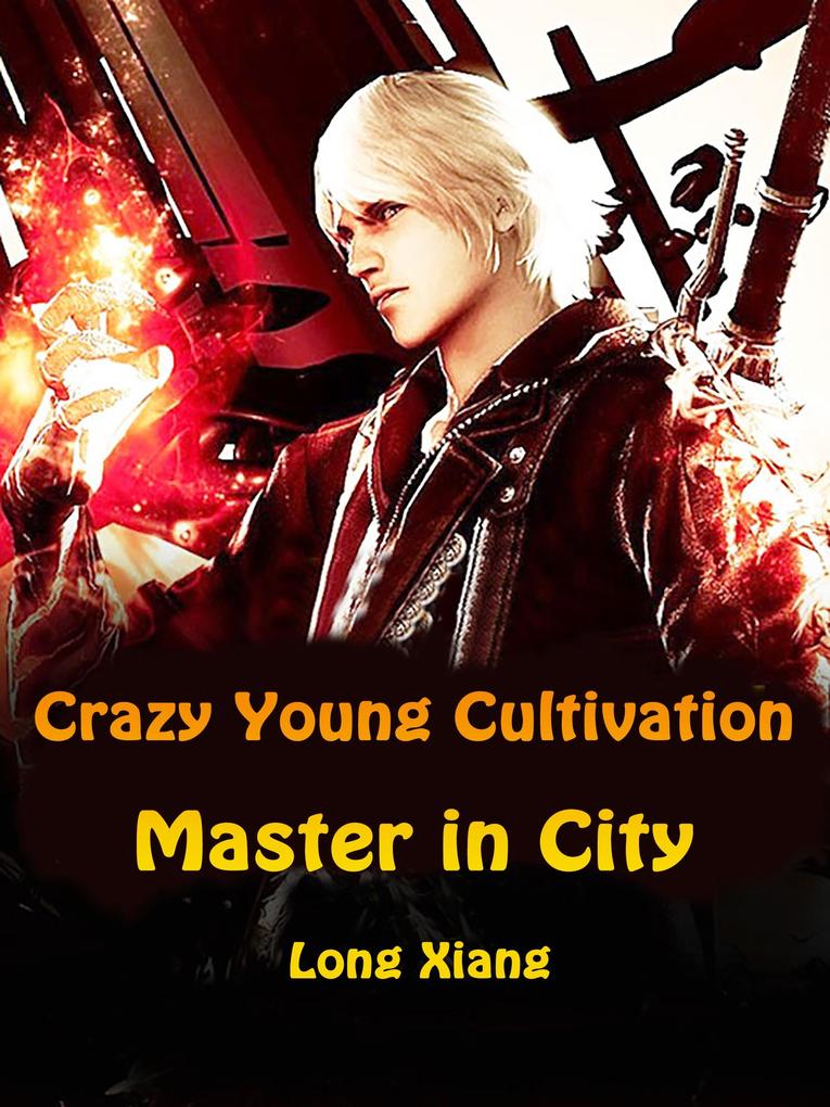 Crazy Young Cultivation Master in City