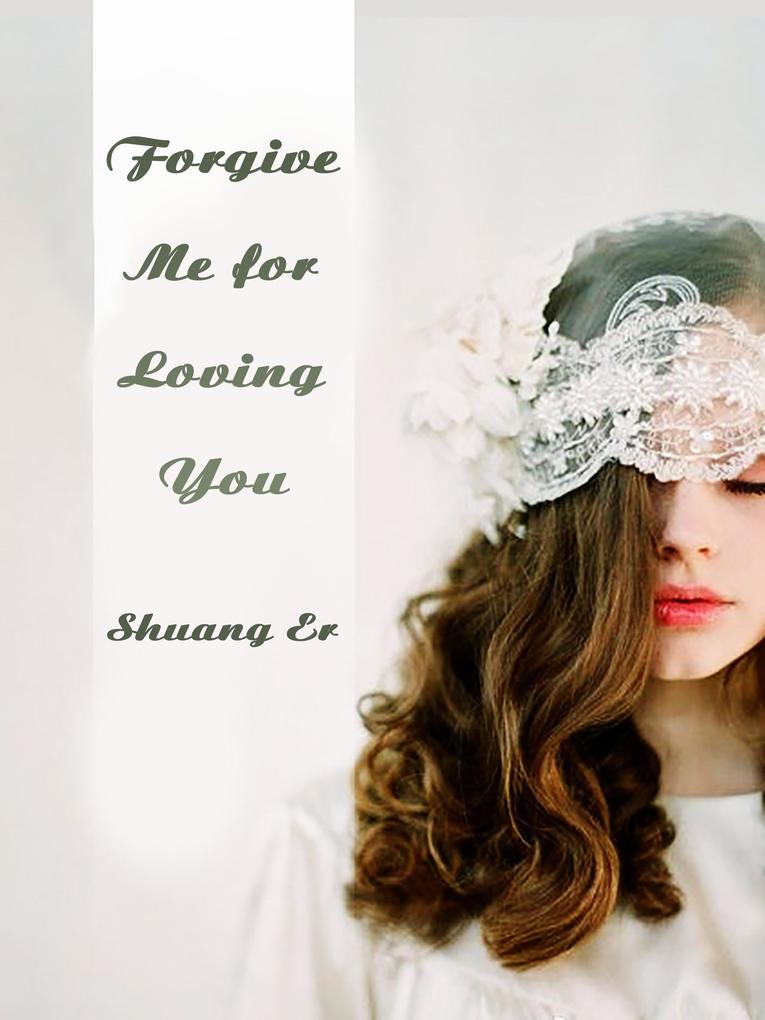 Forgive Me for Loving You