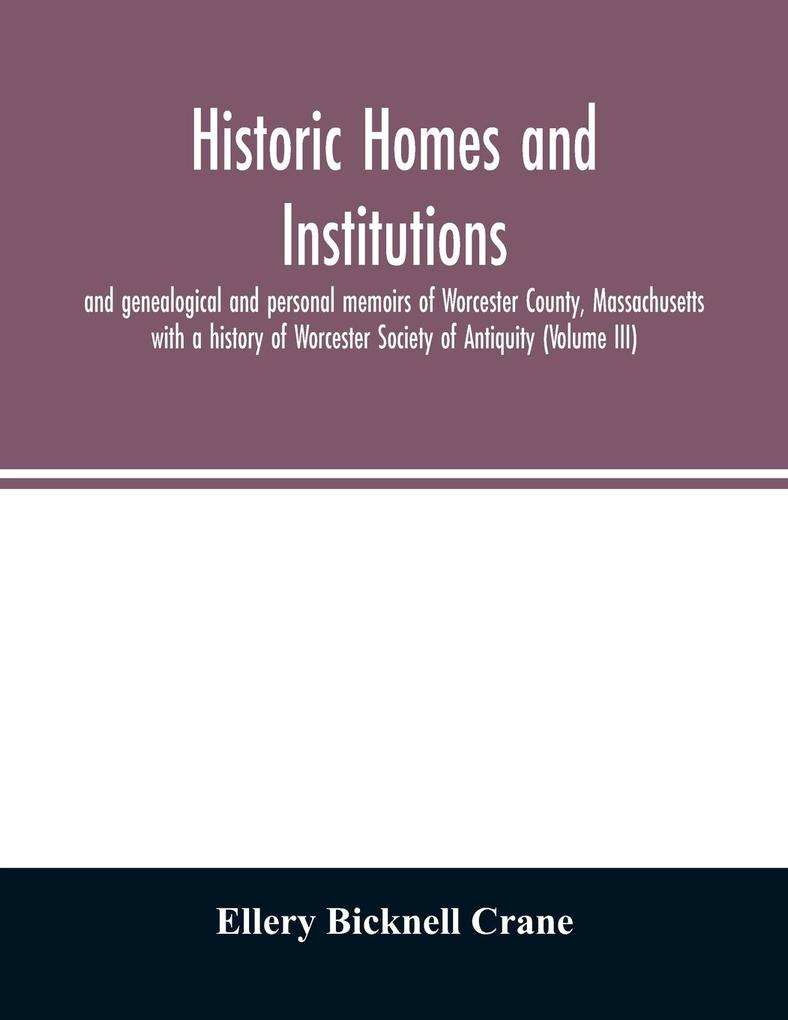 Historic homes and institutions and genealogical and personal memoirs of Worcester County Massachusetts