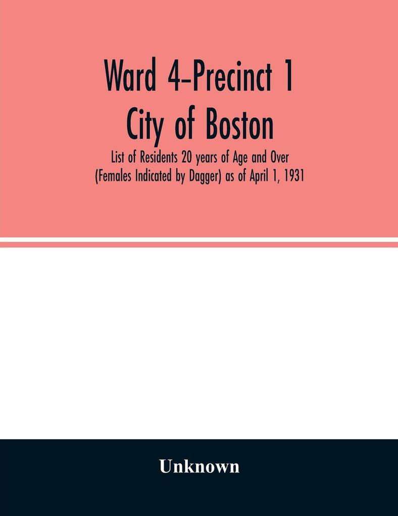 Ward 4-Precinct 1; City of Boston; List of Residents 20 years of Age and Over (Females Indicated by Dagger) as of April 1 1931