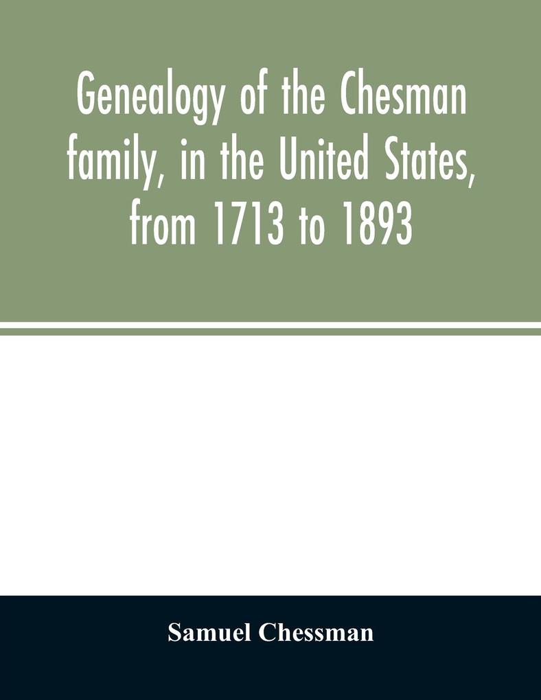 Genealogy of the Chesman family in the United States from 1713 to 1893