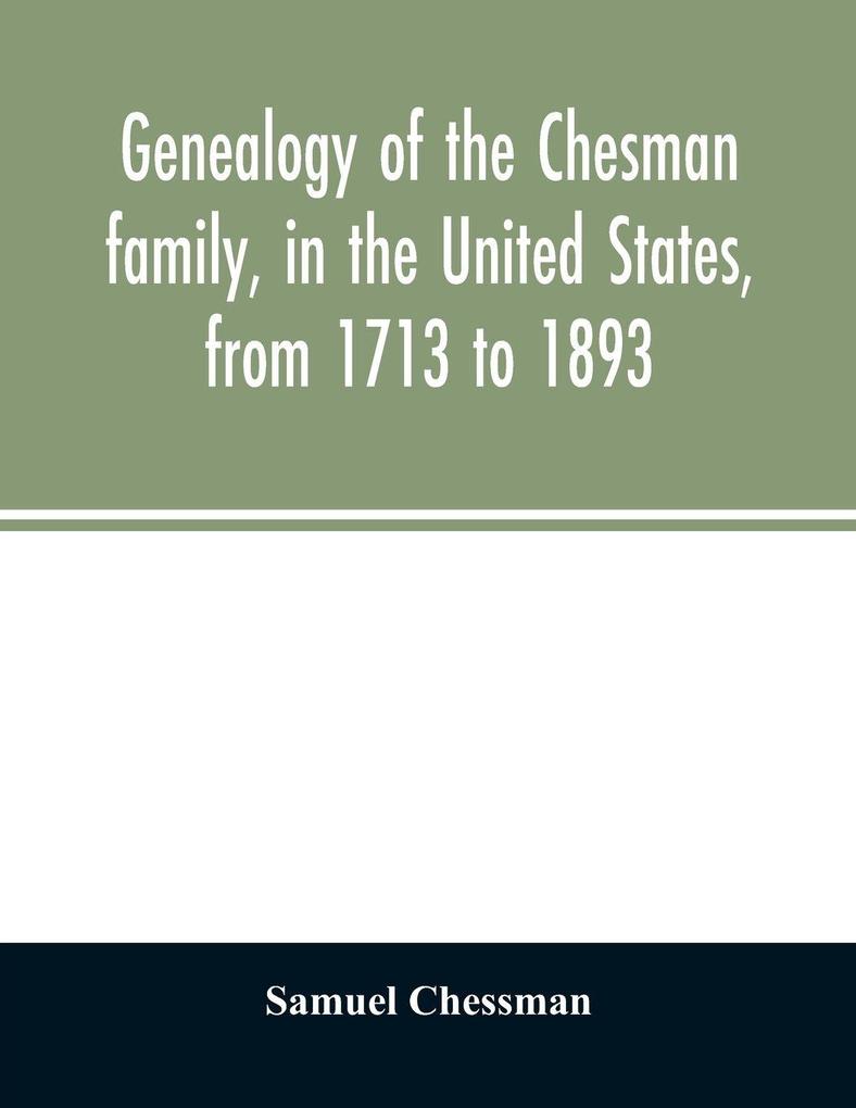 Genealogy of the Chesman family in the United States from 1713 to 1893