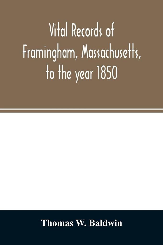 Vital records of Framingham Massachusetts to the year 1850