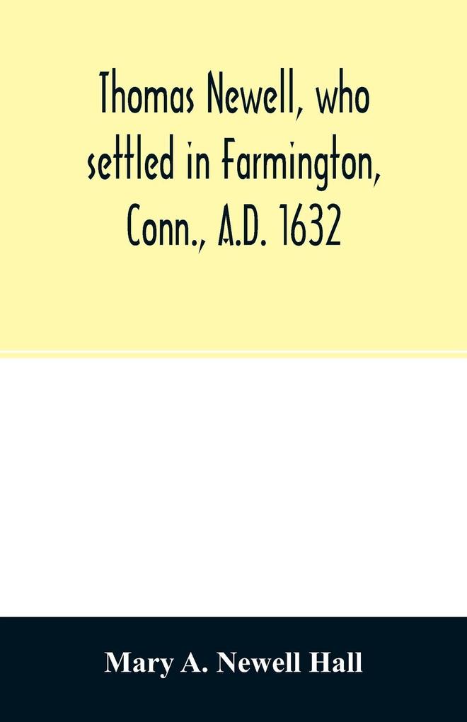 Thomas Newell who settled in Farmington Conn. A.D. 1632. And his descendants. A genealogical table