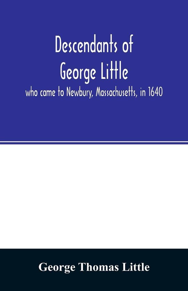 Descendants of George Little who came to Newbury Massachusetts in 1640