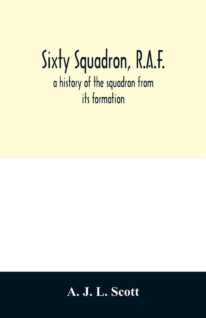 Sixty squadron R.A.F.; a history of the squadron from its formation