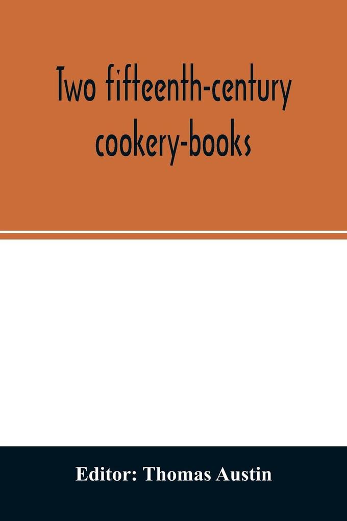 Two fifteenth-century cookery-books. Harleian ms. 279 (ab. 1430) & Harl. ms. 4016 (ab. 1450) with extracts from Ashmole ms. 1429 Laud ms. 553 & Douce ms. 55