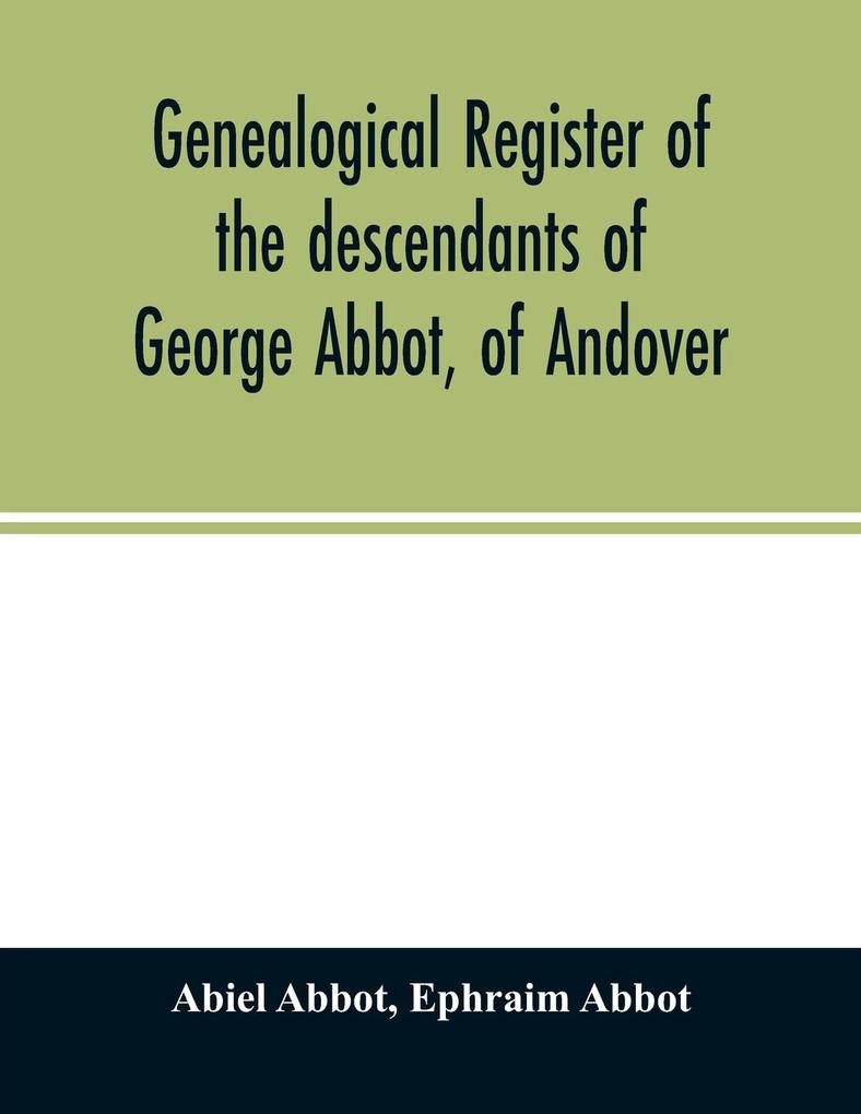 Genealogical register of the descendants of George Abbot of Andover