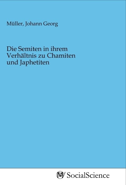 Image of Die Semiten in ihrem Verhältnis zu Chamiten und Japhetiten