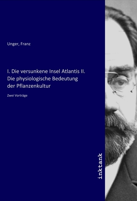 Image of I. Die versunkene Insel Atlantis II. Die physiologische Bedeutung der Pflanzenkultur