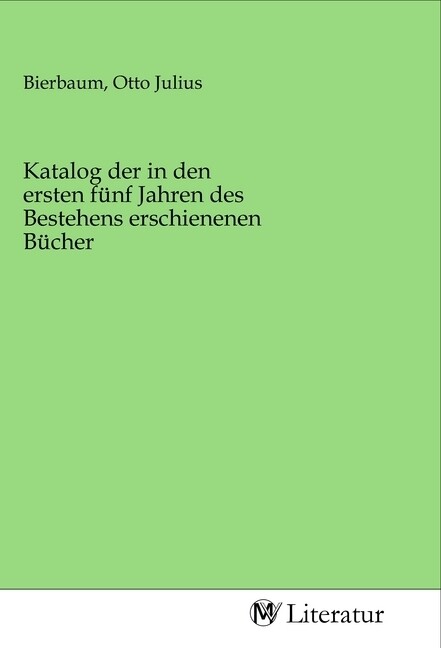 Katalog der in den ersten fünf Jahren des Bestehens erschienenen Bücher