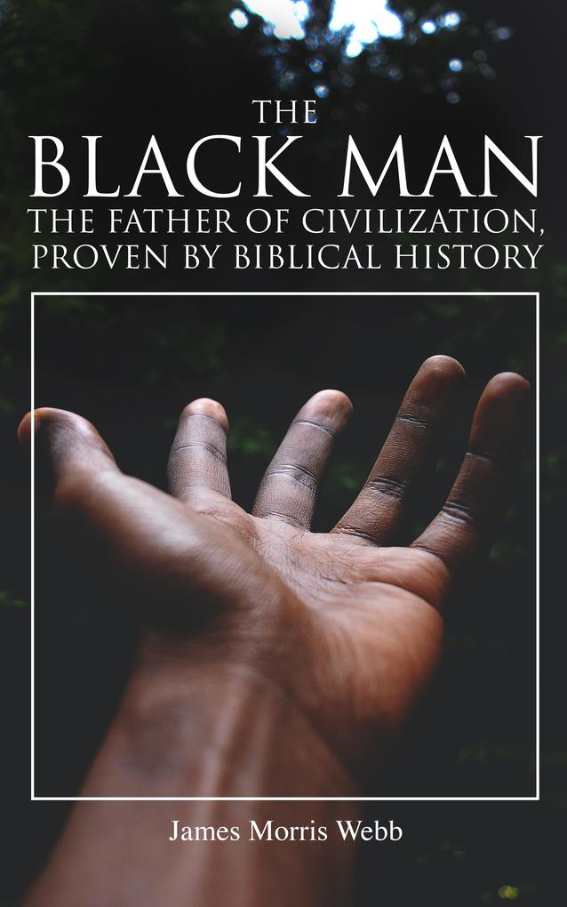 The Black Man the Father of Civilization Proven by Biblical History