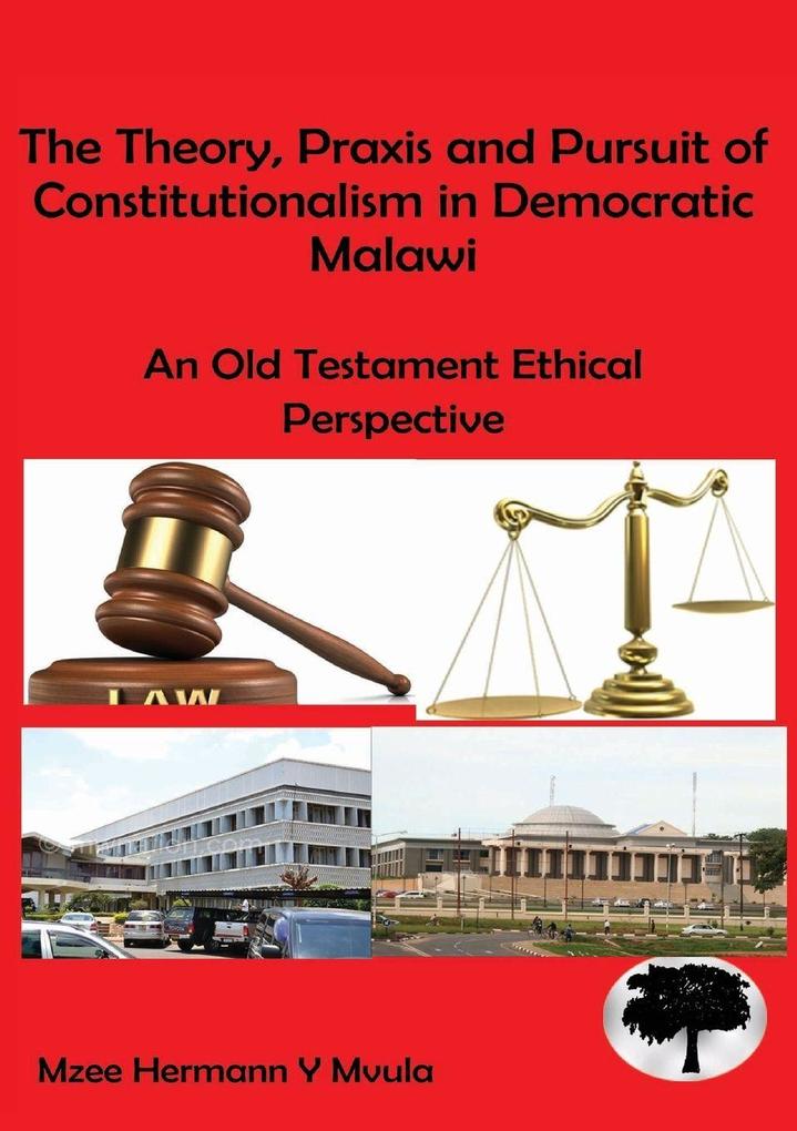 The Theory Praxis and Pursuit of Constitutionalism in Democratic Malawi