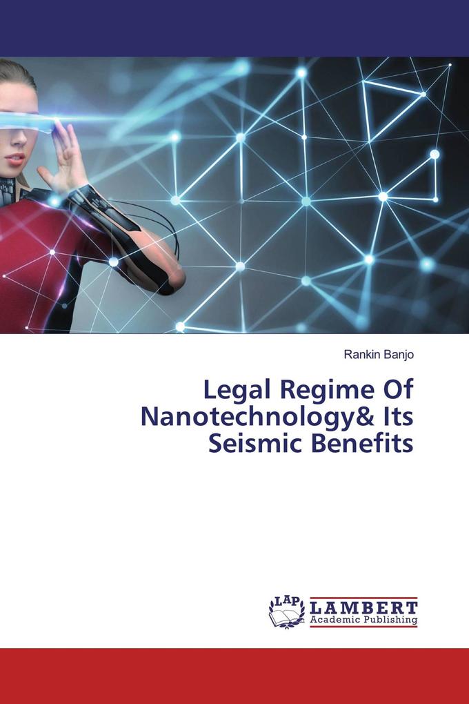 Legal Regime Of Nanotechnology& Its Seismic Benefits
