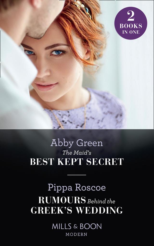 The Maid‘s Best Kept Secret / Rumours Behind The Greek‘s Wedding: The Maid‘s Best Kept Secret / Rumours Behind the Greek‘s Wedding (Mills & Boon Modern)