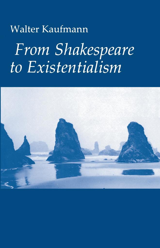 From Shakespeare to Existentialism - Walter A. Kaufmann