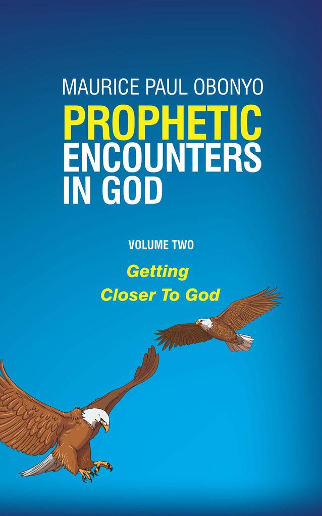 Prophetic Encounters In God: Getting Closer To God