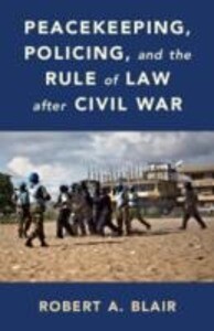 Peacekeeping Policing and the Rule of Law After Civil War